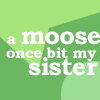 A moose once bit my sister photo: a moose once bit my sister b480f693.png